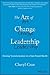 The Art of Change Leadership: Driving Transformation In a Fast-Paced World