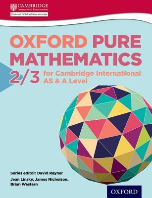 Mathematics for Cambridge International AS & A Level Oxford Pure Mathematics 2 & 3 for Cambridge International AS & A Level (CIE A Level)