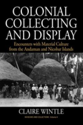 Colonial Collecting and Display: Encounters with Material Culture from the Andaman and Nicobar Islands (Kindle Edition)