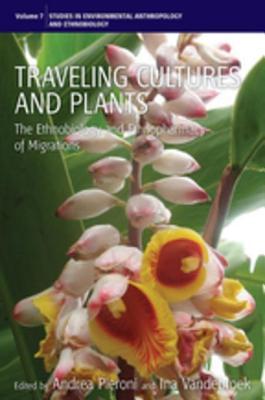Traveling Cultures and Plants: The Ethnobiology and Ethnopharmacy of Human Migrations: The Ethnobiology and Ethnopharmacy of Human Migrations