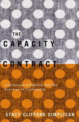 The Capacity Contract: Intellectual Disability and the Question of Citizenship (Hardcover)