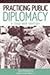 Practicing Public Diplomacy by Yale Richmond