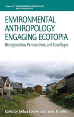 Environmental Anthropology Engaging Ecotopia: Bioregionalism, Permaculture, and Ecovillages (Kindle Edition)