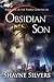 Obsidian Son by Shayne Silvers Obsidian Son by Shayne Silvers