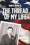 The Thread of My Life, by Louis A. McKay: The Story of a Marine with a Quest to Avenge the Death of His Teammate