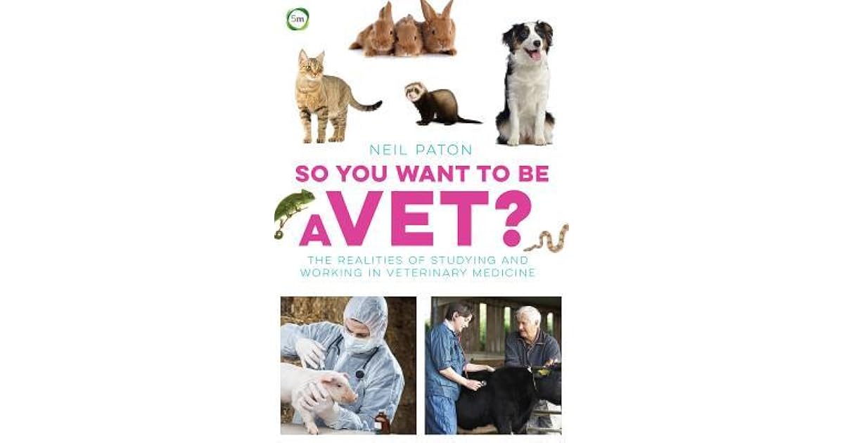 So You Want to Be a Vet? The Realities of Studying and Working in