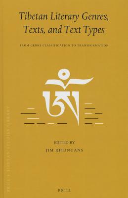 Tibetan Literary Genres, Texts, and Text Types: From Genre Classification to Transformation (Brill's Tibetan Studies Library, 37)