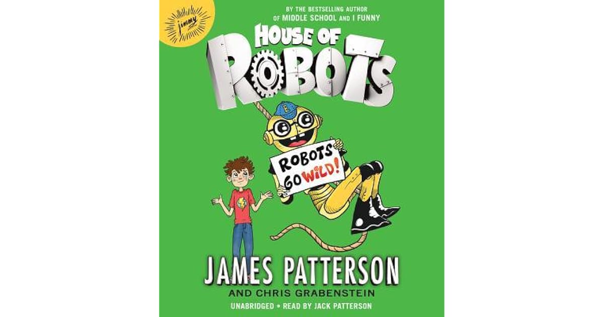House of Robots Robots Go Wild! by James Patterson