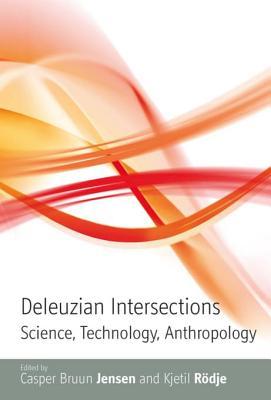 Deleuzian Intersections: Science, Technology, Anthropology: Science, Technology, Anthropology