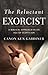 The Reluctant Exorcist: A Biblical Approach in an Age of Skepticism