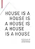 House Is a House Is a House...