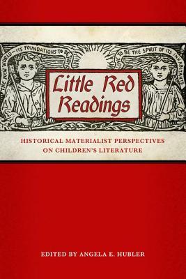 Little Red Readings: Historical Materialist Perspectives on Children’s Literature (Children's Literature Association Series)