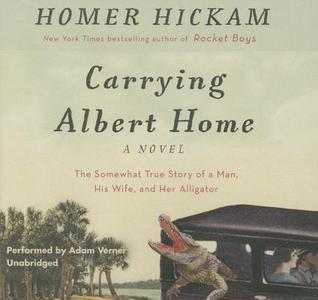 Carrying Albert Home Lib/E: The Somewhat True Story of a Man, His Wife, and Her Alligator