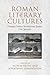 Roman Literary Cultures: Domestic Politics, Revolutionary Poetics, Civic Spectacle (Phoenix Supplementary Volumes)