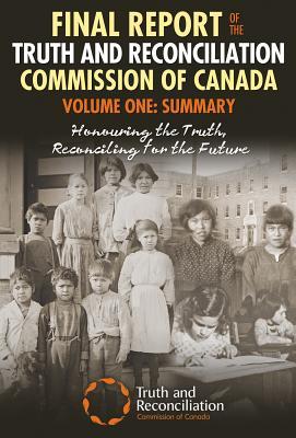 Final Report of the Truth and Reconciliation Commission of Canada, Volume One: Summary: Honouring the Truth, Reconciling for the Future (Kindle Edition)