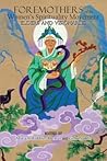 Foremothers of the Women's Spirituality Movement Foremothers of the Women's Spirituality Movement