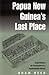 Papua New Guinea's Last Pla...