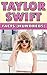 Taylor Swift: Facts (Hundreds): (Taylor Swift, Celebrities, taylor swift, singers, dancers,hollywood, biographies, pop stars)