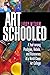 Art Schooled: A Year Among ...