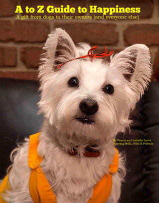 A to Z Guide to Happiness: A gift from dogs to their owners