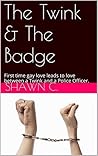 The Twink & The Badge: First time gay love leads to love between a Twink and a Police Officer.