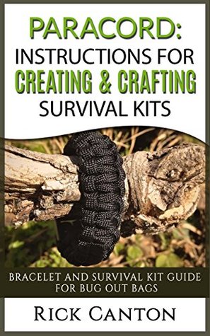 Paracord: Instructions For Creating and Crafting Survival Kits: Bracelet and Survival Kit Guide For Bug Out Bags (Survival Guide)