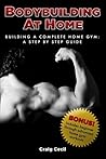 Bodybuilding at Home: Building a Complete Home Gym: A Step By Step Guide