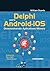Delphi para Android e iOS: Desenvolvendo Aplicativos Móveis (Portuguese Edition)