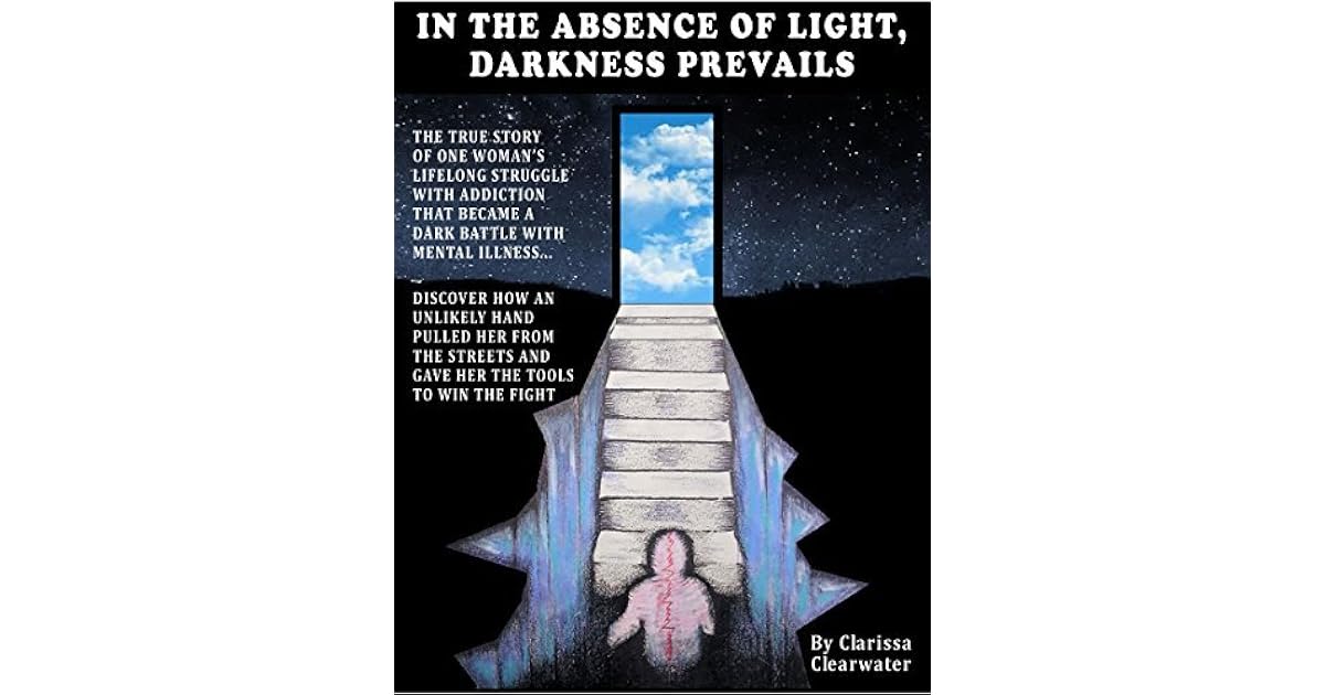 In The Absence Of Light Darkness Prevails By Clarissa Clearwater