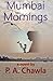 Mumbai Mornings by P.A. Chawla Mumbai Mornings by P.A. Chawla