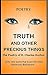 Truth and Other Precious Th...