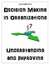Decision Making in Organizations: Understanding and Improving