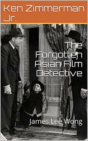 The Forgotten Asian Film Detective: James Lee Wong (Kindle Edition)