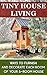 Tiny House Living: Ways To Furnish And Decorate Each Room Of Your 5-Room House.: (tiny house living, tiny home living,small space living, small space organizing, ... house living, decoreting, interior design)