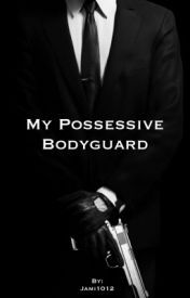 My possessive bodyguard