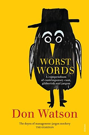 Worst Words: A compendium of contemporary cant, gibberish and jargon (Kindle Edition)