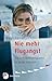 Nie mehr Flugangst: Ein Selbsthilfeprogramm in sechs Schritten