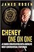 Cheney One on One by James Rosen