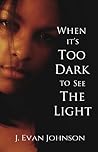 When it's Too Dark to See the Light (When it's . . .#2) When it's Too Dark to See the Light (When it's . . .#2)