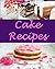 Cake Recipes by Sarah J. Murphy