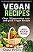 Vegan: Recipes Over 30 Innovative, Easy And Quick Vegan Recipes - Easy To Find Vegan Ingredients With Nutritional Information (Vegan Diet For Beginners Book 1)
