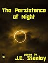 The Persistence of Night by J.E. Stanley The Persistence of Night by J.E. Stanley