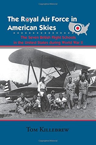 The Royal Air Force in American Skies: The Seven British Flight Schools in the United States during World War II (Hardcover)