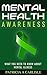 Mental Health Awareness: What You need to Know About Mental Illness