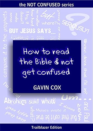 How To Read The Bible & Not Get Confused (The Not Confused Series Book 1)