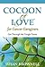 Cocoon of Love for Cancer Caregivers: Get Through the Tough Times
