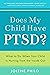 Does My Child Have PTSD?: W...