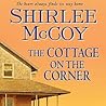 The Cottage on the Corner by Shirlee McCoy