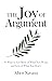 The Joy of Argument