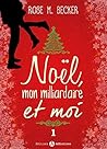Noël, mon milliardaire et moi - 1 by Rose M. Becker